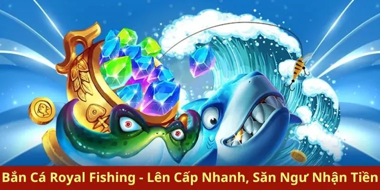 Chinh Phục Đại Dương Cùng Bắn Cá Royal Fishing Tại TT128 Ngay